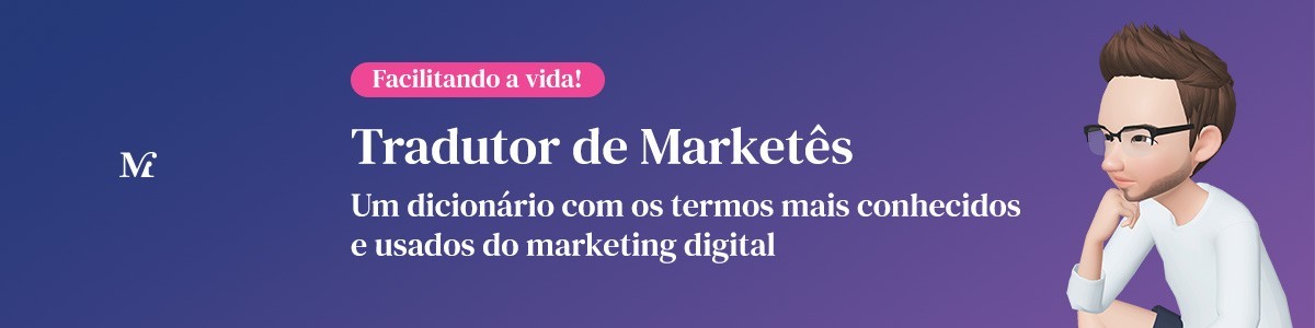 Tradutor de Marketês - Os termos de marketing digital mais usados do mercado. De A a Z
